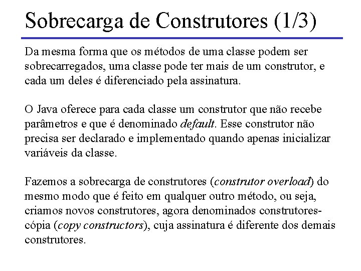 Sobrecarga de Construtores (1/3) Da mesma forma que os métodos de uma classe podem