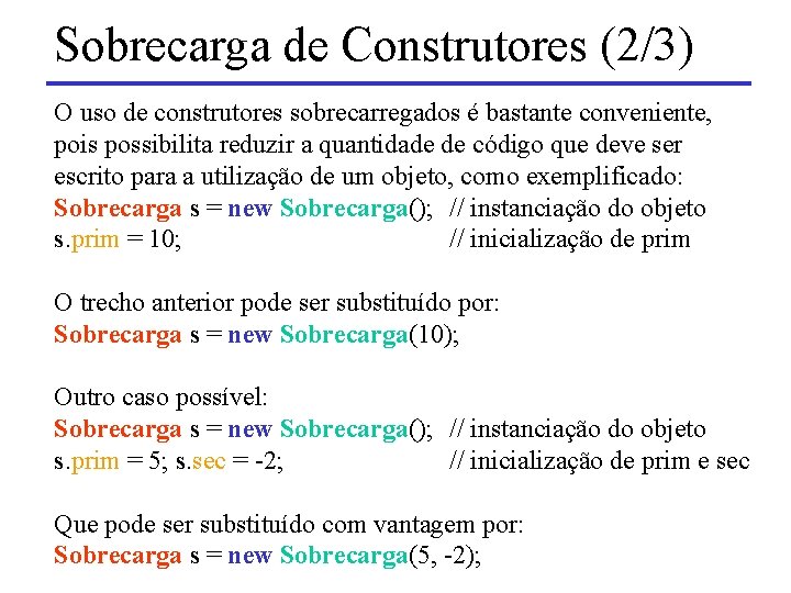 Sobrecarga de Construtores (2/3) O uso de construtores sobrecarregados é bastante conveniente, pois possibilita