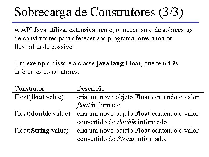 Sobrecarga de Construtores (3/3) A API Java utiliza, extensivamente, o mecanismo de sobrecarga de