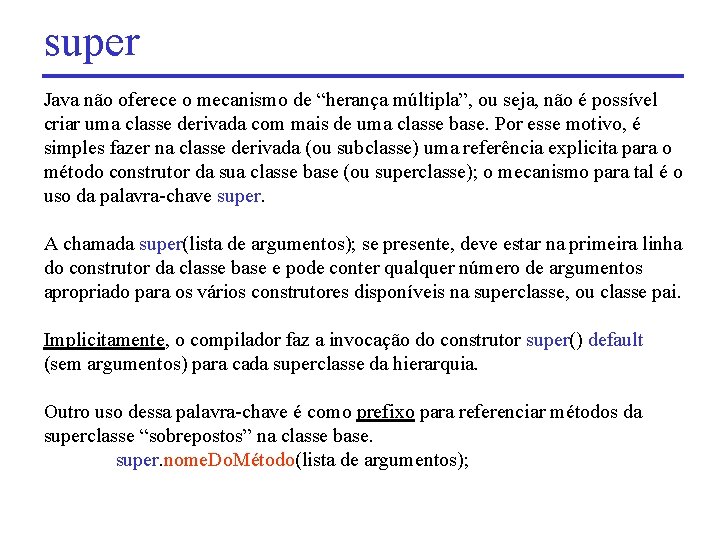 super Java não oferece o mecanismo de “herança múltipla”, ou seja, não é possível