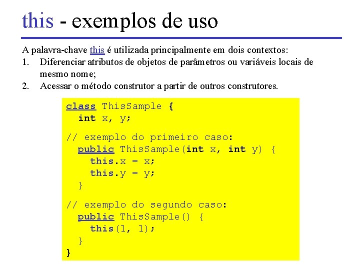 this - exemplos de uso A palavra-chave this é utilizada principalmente em dois contextos: