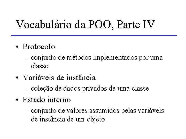 Vocabulário da POO, Parte IV • Protocolo – conjunto de métodos implementados por uma