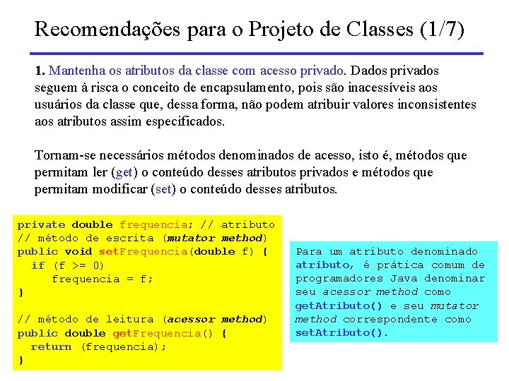 Recomendações para o Projeto de Classes (1/7) 1. Mantenha os atributos da classe com