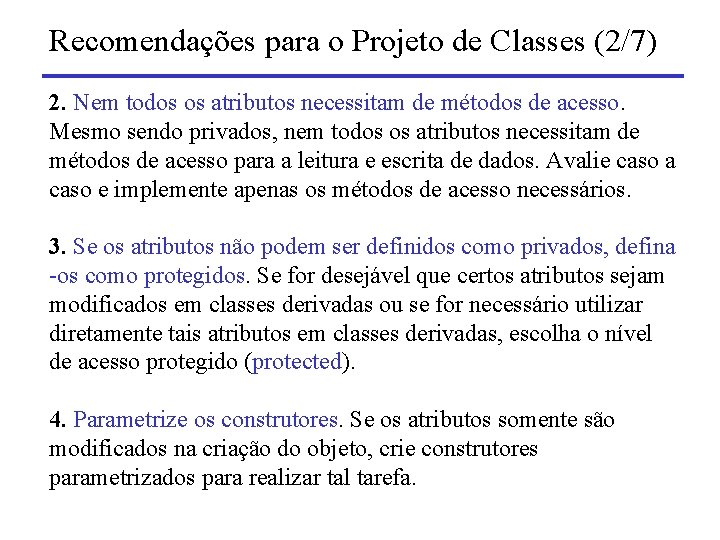 Recomendações para o Projeto de Classes (2/7) 2. Nem todos os atributos necessitam de