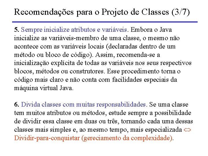 Recomendações para o Projeto de Classes (3/7) 5. Sempre inicialize atributos e variáveis. Embora