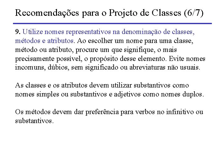 Recomendações para o Projeto de Classes (6/7) 9. Utilize nomes representativos na denominação de
