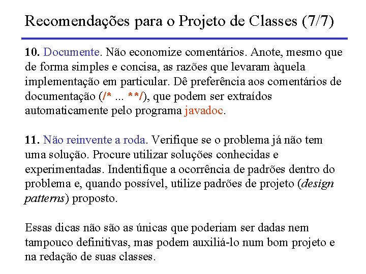 Recomendações para o Projeto de Classes (7/7) 10. Documente. Não economize comentários. Anote, mesmo