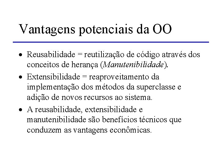 Vantagens potenciais da OO · Reusabilidade = reutilização de código através dos conceitos de