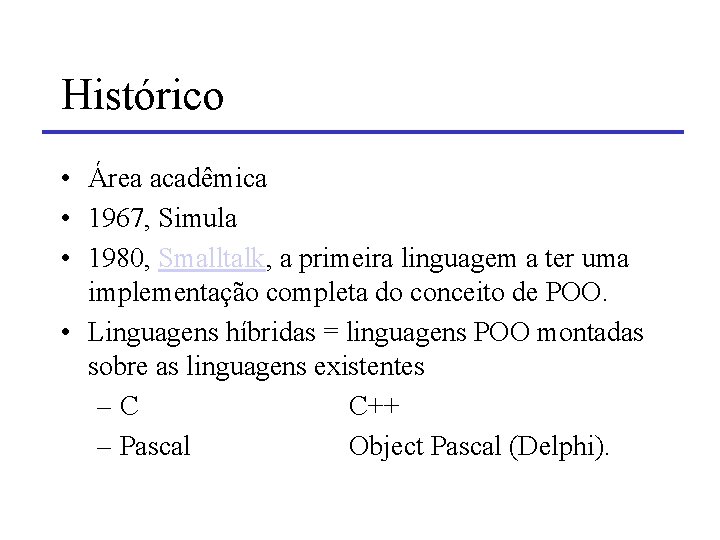 Histórico • Área acadêmica • 1967, Simula • 1980, Smalltalk, a primeira linguagem a