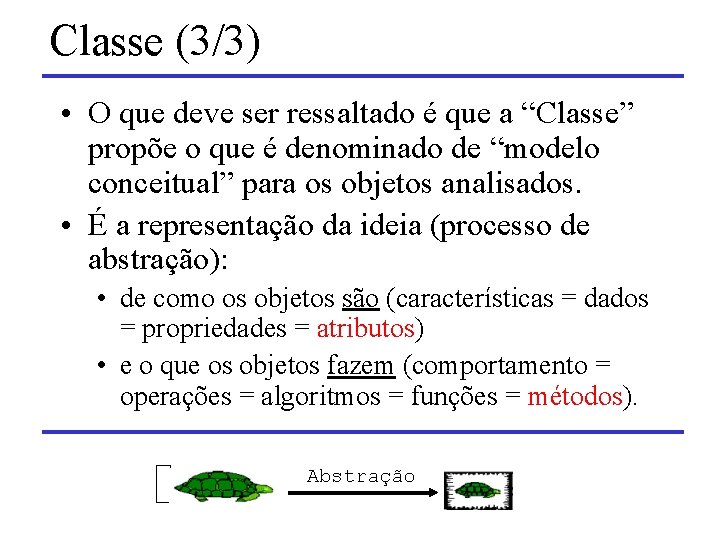 Classe (3/3) • O que deve ser ressaltado é que a “Classe” propõe o