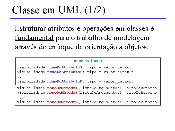 Classe em UML (1/2) Estruturar atributos e operações em classes é fundamental para o