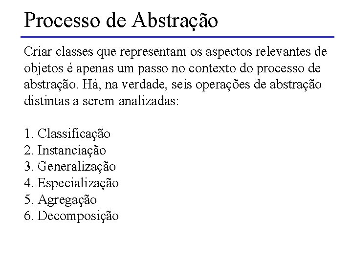 Processo de Abstração Criar classes que representam os aspectos relevantes de objetos é apenas