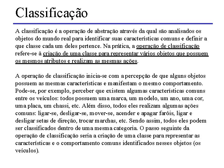 Classificação A classificação é a operação de abstração através da qual são analisados os