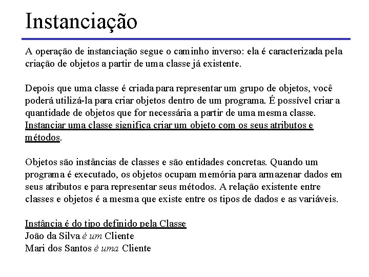 Instanciação A operação de instanciação segue o caminho inverso: ela é caracterizada pela criação