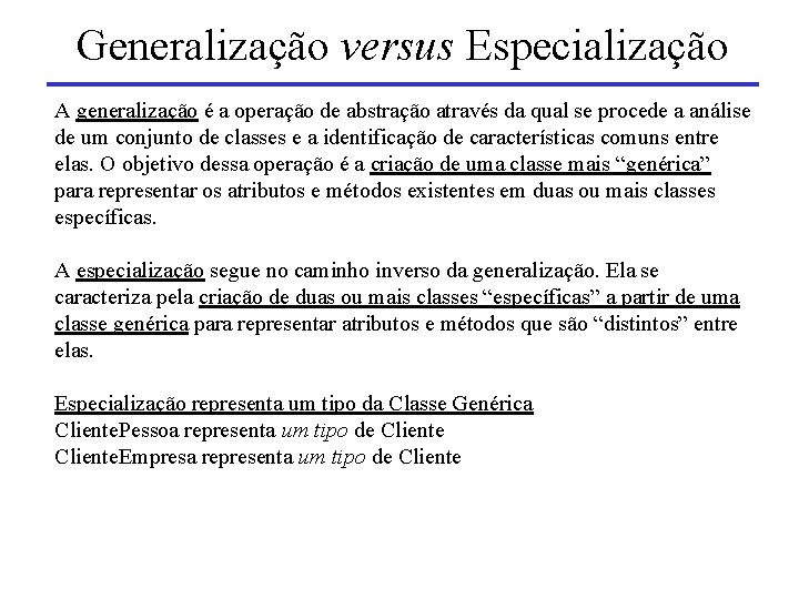 Generalização versus Especialização A generalização é a operação de abstração através da qual se