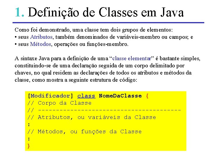 1. Definição de Classes em Java Como foi demonstrado, uma classe tem dois grupos