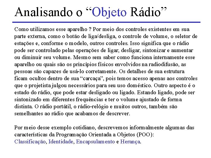 Analisando o “Objeto Rádio” Como utilizamos esse aparelho ? Por meio dos controles existentes