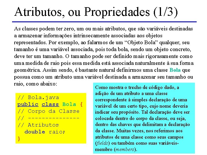 Atributos, ou Propriedades (1/3) As classes podem ter zero, um ou mais atributos, que