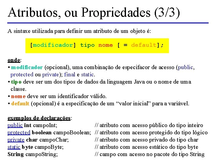 Atributos, ou Propriedades (3/3) A sintaxe utilizada para definir um atributo de um objeto