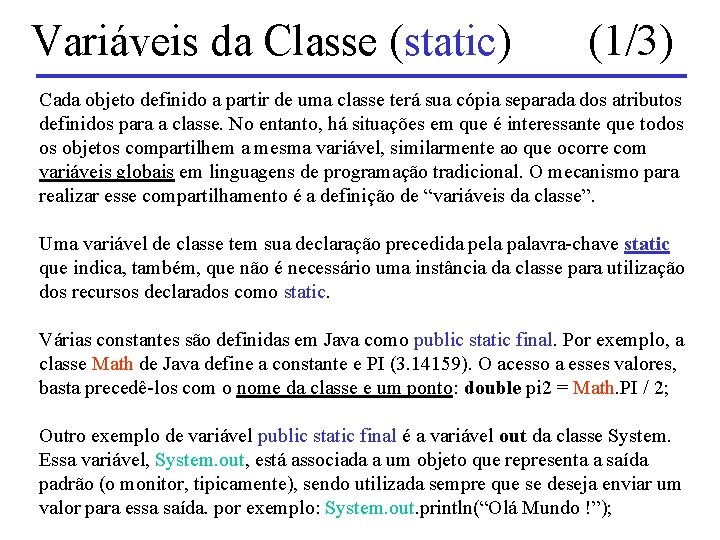 Variáveis da Classe (static) (1/3) Cada objeto definido a partir de uma classe terá