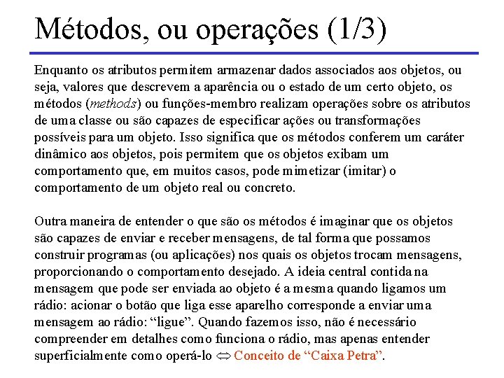 Métodos, ou operações (1/3) Enquanto os atributos permitem armazenar dados associados aos objetos, ou