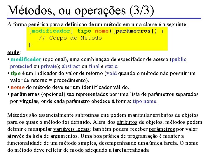 Métodos, ou operações (3/3) A forma genérica para a definição de um método em