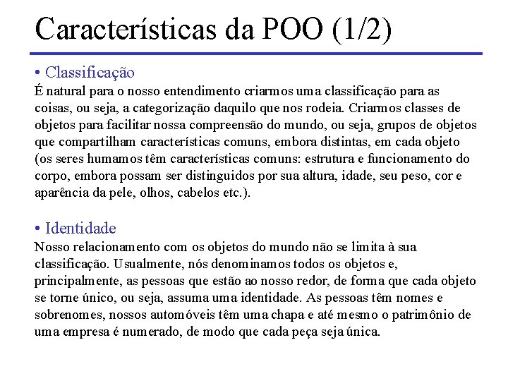 Características da POO (1/2) • Classificação É natural para o nosso entendimento criarmos uma