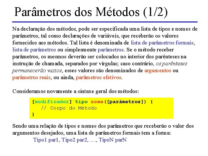 Parâmetros dos Métodos (1/2) Na declaração dos métodos, pode ser especificada uma lista de