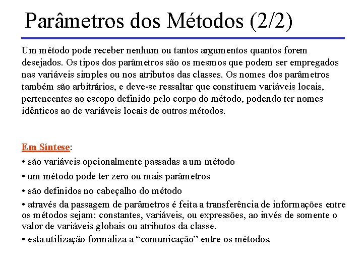 Parâmetros dos Métodos (2/2) Um método pode receber nenhum ou tantos argumentos quantos forem