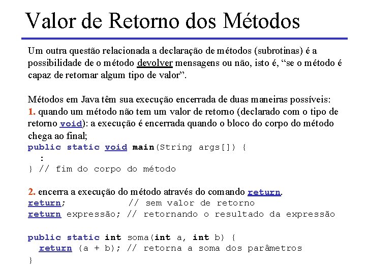 Valor de Retorno dos Métodos Um outra questão relacionada a declaração de métodos (subrotinas)