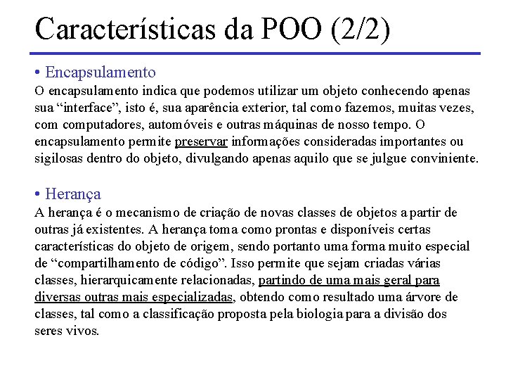 Características da POO (2/2) • Encapsulamento O encapsulamento indica que podemos utilizar um objeto