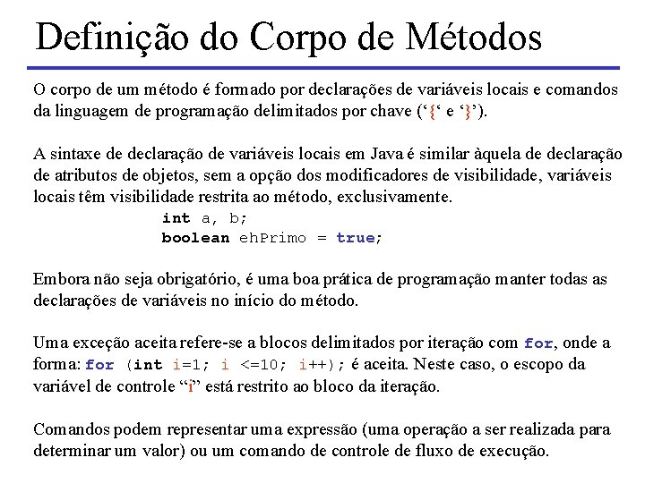 Definição do Corpo de Métodos O corpo de um método é formado por declarações