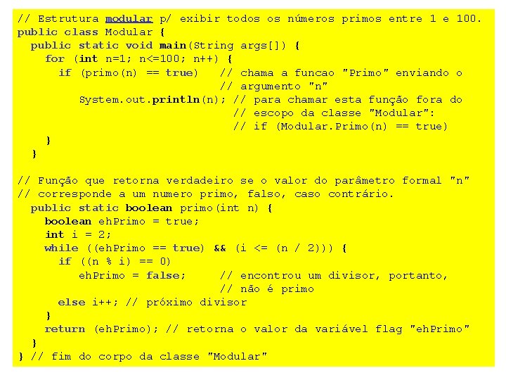 // Estrutura modular p/ exibir todos os números primos entre 1 e 100. public