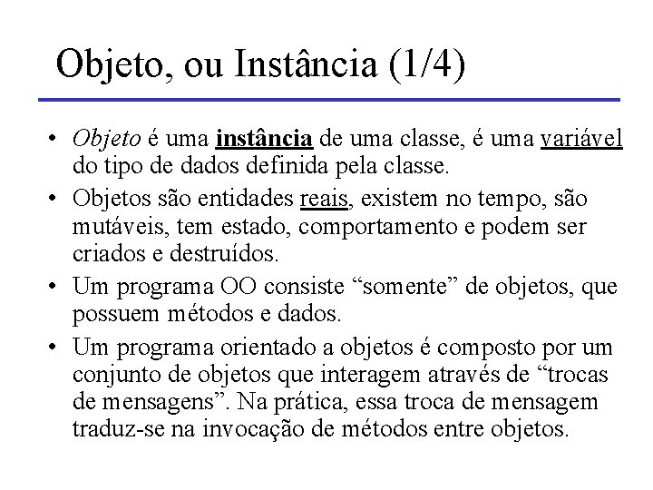 Objeto, ou Instância (1/4) • Objeto é uma instância de uma classe, é uma