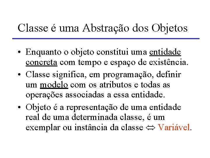 Classe é uma Abstração dos Objetos • Enquanto o objeto constitui uma entidade concreta