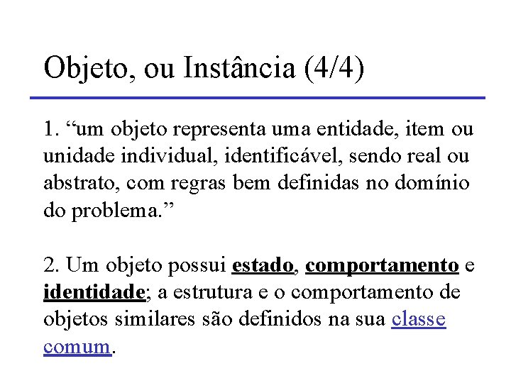 Objeto, ou Instância (4/4) 1. “um objeto representa uma entidade, item ou unidade individual,
