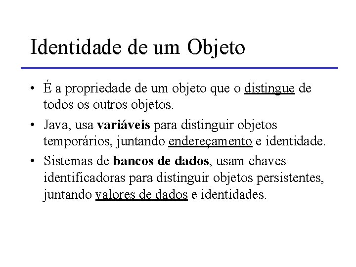 Identidade de um Objeto • É a propriedade de um objeto que o distingue