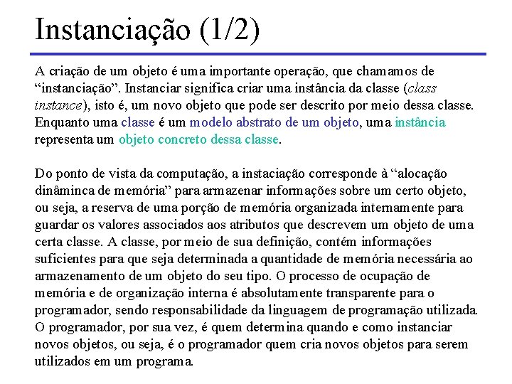 Instanciação (1/2) A criação de um objeto é uma importante operação, que chamamos de