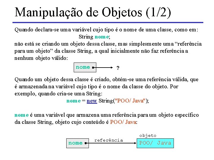 Manipulação de Objetos (1/2) Quando declara-se uma variável cujo tipo é o nome de