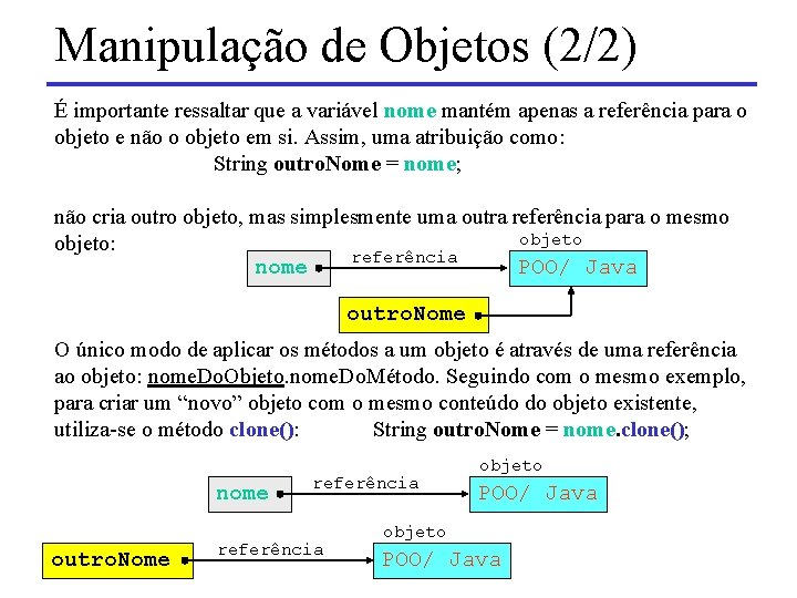 Manipulação de Objetos (2/2) É importante ressaltar que a variável nome mantém apenas a