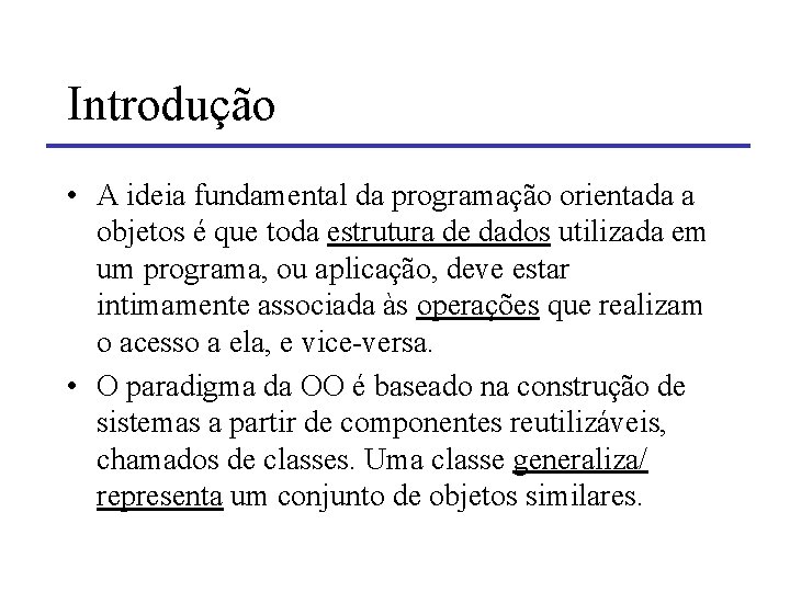 Introdução • A ideia fundamental da programação orientada a objetos é que toda estrutura