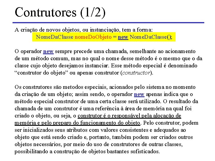 Contrutores (1/2) A criação de novos objetos, ou instanciação, tem a forma: Nome. Da.