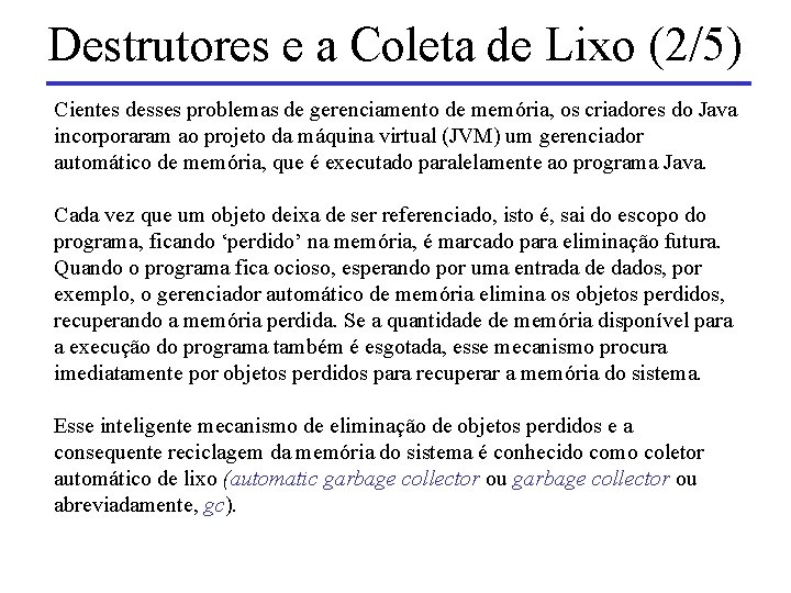 Destrutores e a Coleta de Lixo (2/5) Cientes desses problemas de gerenciamento de memória,