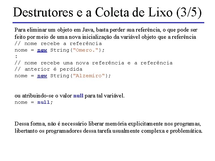 Destrutores e a Coleta de Lixo (3/5) Para eliminar um objeto em Java, basta