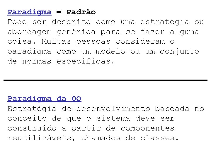 Paradigma = Padrão Pode ser descrito como uma estratégia ou abordagem genérica para se