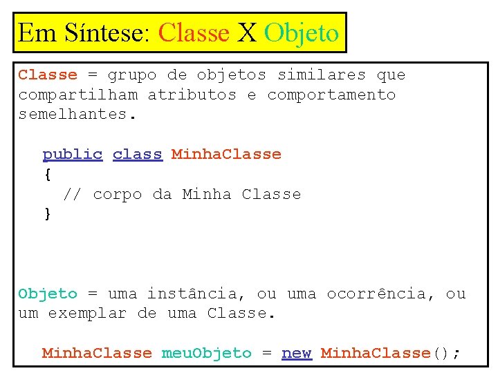 Em Síntese: Classe X Objeto Classe = grupo de objetos similares que compartilham atributos