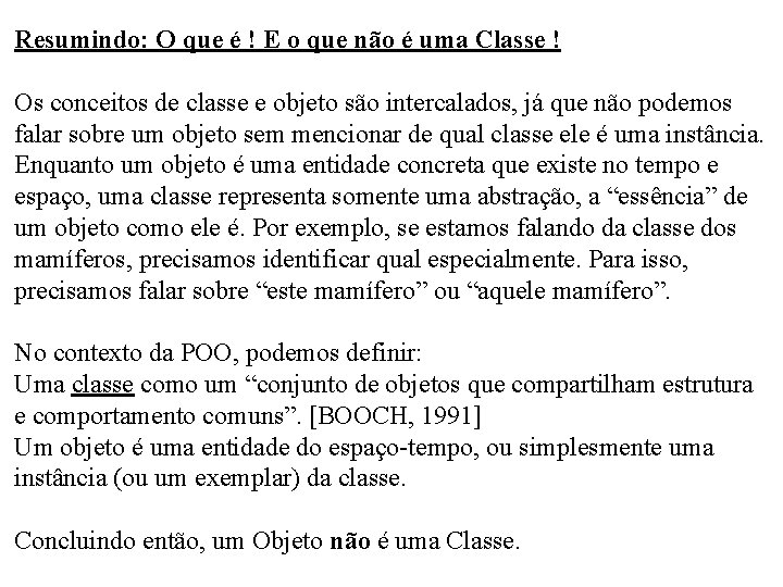 Resumindo: O que é ! E o que não é uma Classe ! Os