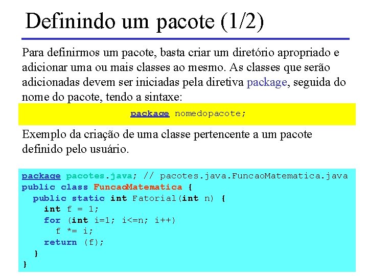 Definindo um pacote (1/2) Para definirmos um pacote, basta criar um diretório apropriado e