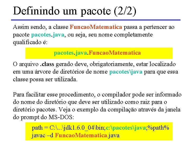 Definindo um pacote (2/2) Assim sendo, a classe Funcao. Matematica passa a pertencer ao