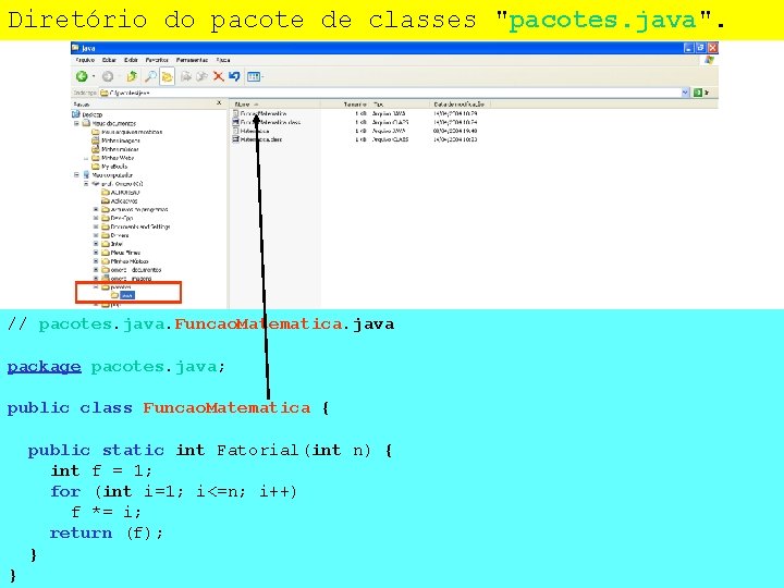 Diretório do pacote de classes "pacotes. java". // pacotes. java. Funcao. Matematica. java package